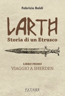 Larth. Storia di un etrusco. Viaggio a Sherden